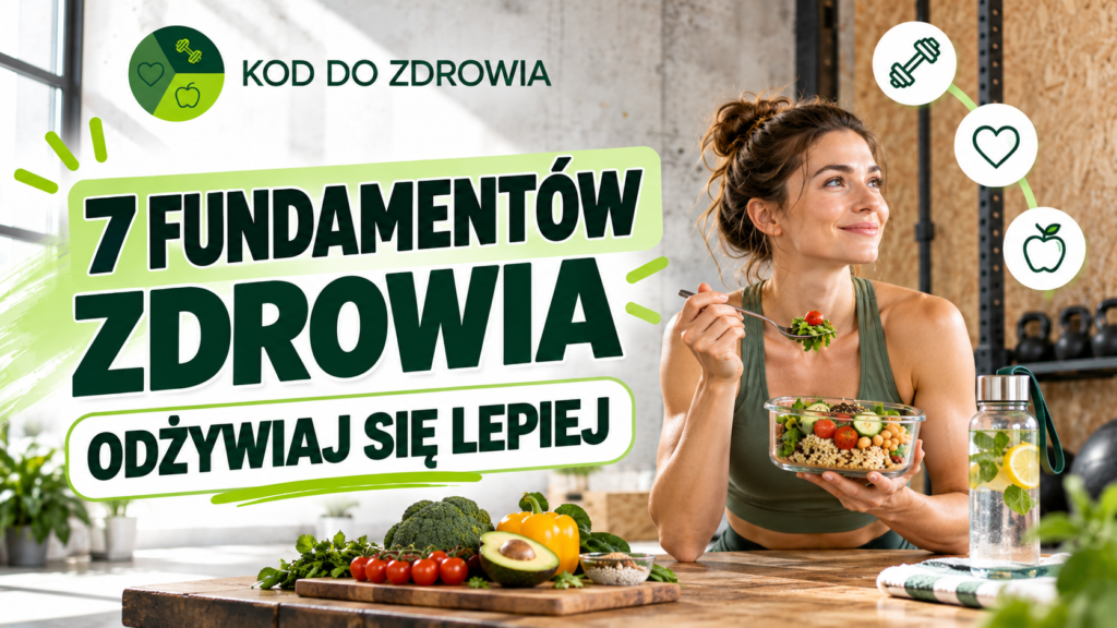 Odżywiaj się lepiej – 7 fundamentów zdrowia
